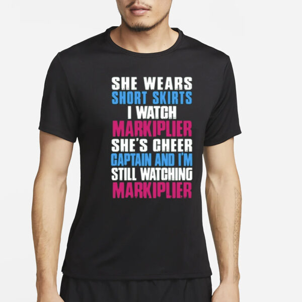 Genloserkat She Wears Short Skirts I Watch Markiplier She's Cheer Captain And I'm Still Watching Markiplier T-Shirt2