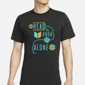 Green-Eyed Lizard We Read To Know We're Not Alone T-Shirt