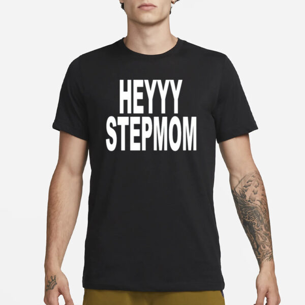 Heyyy Stepmom T-Shirt3