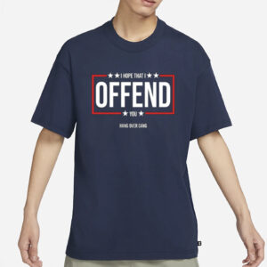 I Hope That I Offend You T-Shirt1