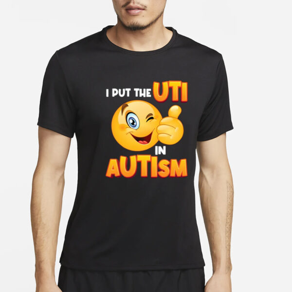 I Put The Uti In Autism T-Shirt4