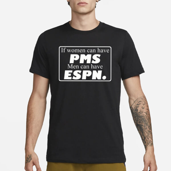 If Women Can Have Pms Men Can Have Espn T-Shirt1