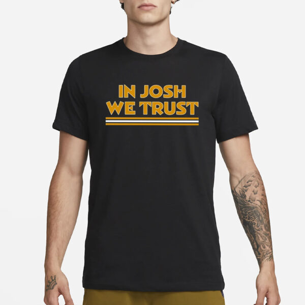 In Josh We Trust T-Shirt3