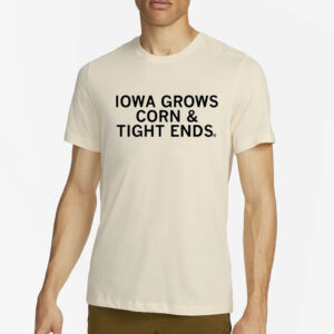 Iowa Grows Corn And Tight Ends T-Shirt4