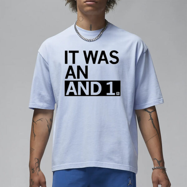 It Was An And 1 T-Shirt1