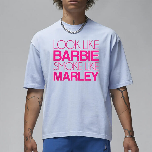 Look Like Barbie Smoke Like Marley T-Shirt1