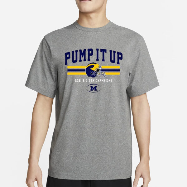 Michigan Football Pump It Up 2021 Big Ten Champions Shirt3