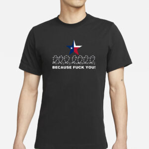 Mrs Evil Because Fuck You Texas T-Shirt