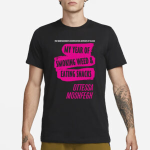 My Year Of Smoking Weed Eating Snacks Ottessa Moshfegh T-Shirt3