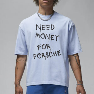 Need Money For Porsche T-Shirt1