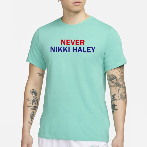 Never Nikki Haley 2025 T-Shirt4