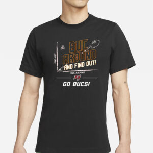 Nfl Tampa Bay Buccaneers Buc Around And Find Out Go Bucs T-Shirt