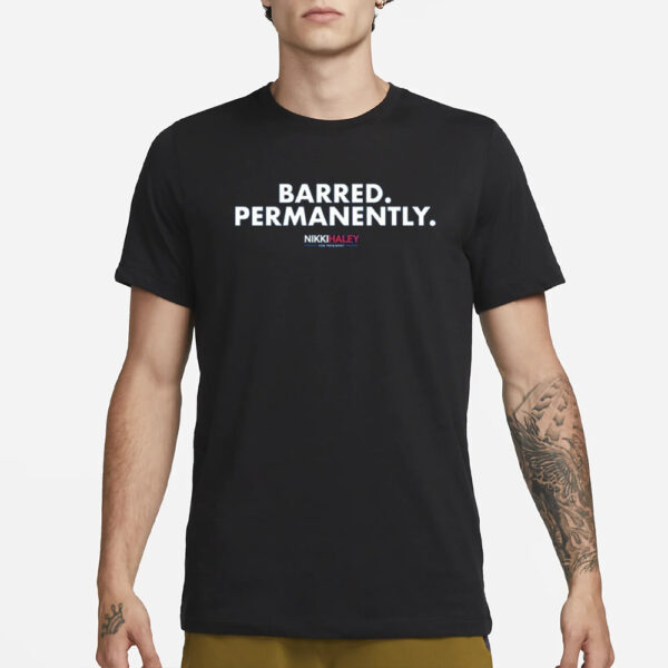 Nikki Haley Barred Permanently T-Shirt1