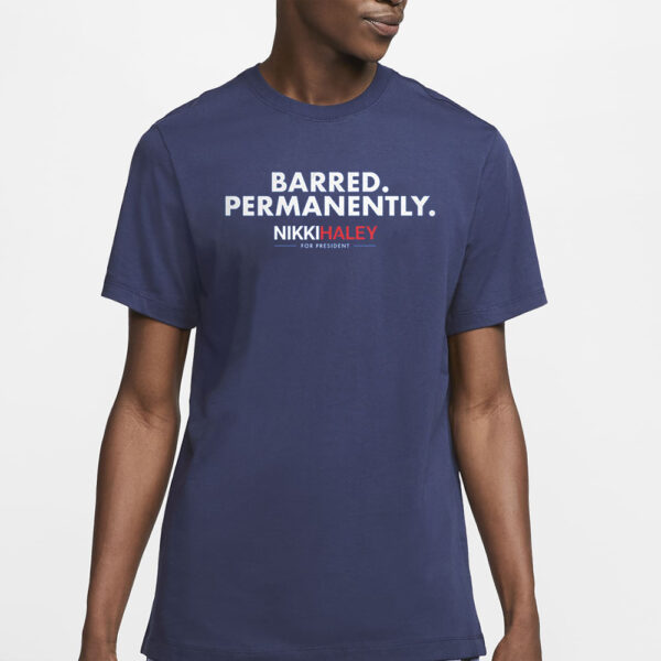 Nikki Haley Barred Permanently T-Shirt2