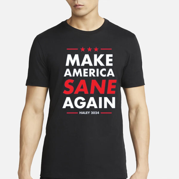 Nikki Haley Make America Sane Again T-Shirts