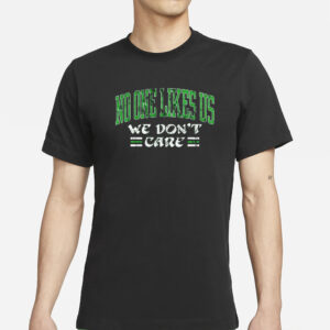 No One Like Us We Don’t Care T-Shirts