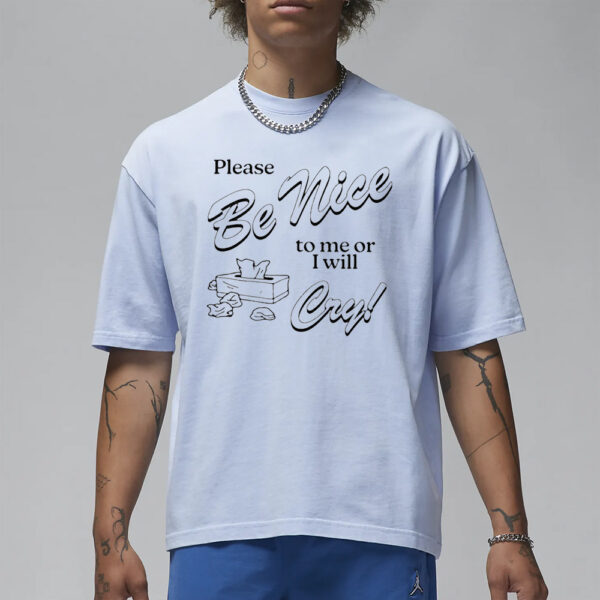 Please Be Nice To Me Or I Will Cry T-Shirt3