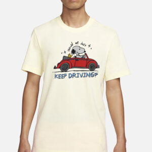 Purpulpop Should We Just Keep Driving Snoopy T-Shirt3