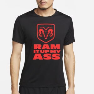 Ram It Up My Ass T-Shirt2