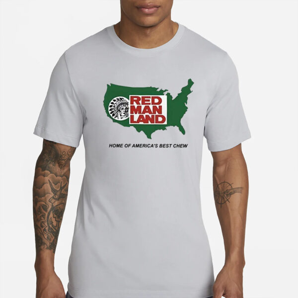 Red Man Land Home Of America’s Best Chew T-Shirt