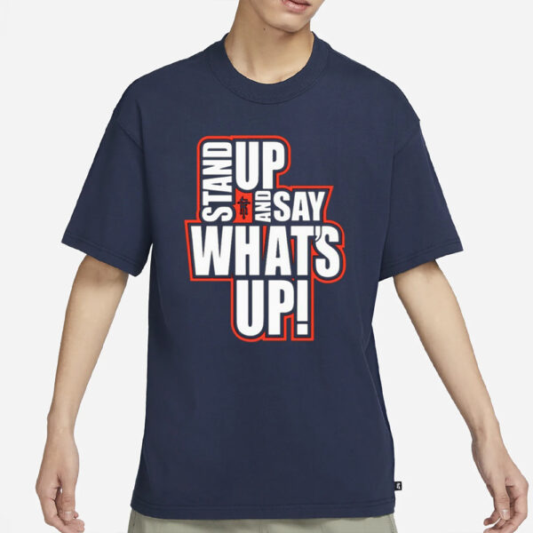 Rickie Moss Stand Up And Say What's Up T-Shirt3