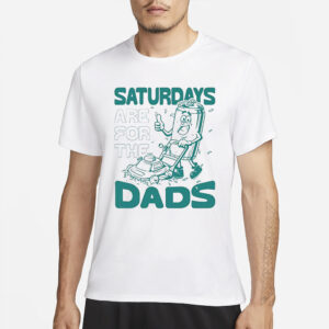 Saturdays Are For The Dads Mow T-Shirts