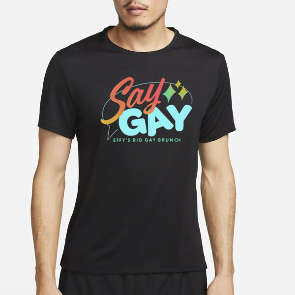 Say Gay Effy's Big Gay Brunch T-Shirt4