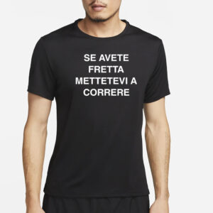 Se Avete Fretta Mettetevi A Correre T-Shirt2