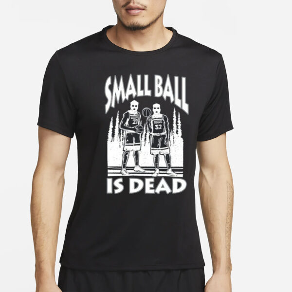 Small Ball Is Dead T-Shirt4