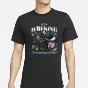 Stephen Hawking I'm Wheelie Good In Bed Shirt