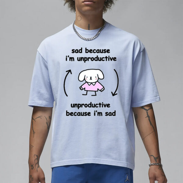 Stinky Katie Sad Because I’m Unproductive Unproductive Because I’m Sad T-Shirt1