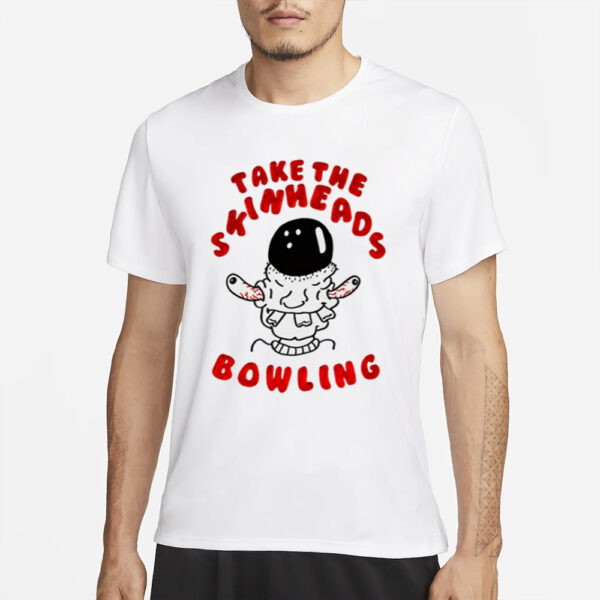 Take The Skinheads Bowling T-Shirts