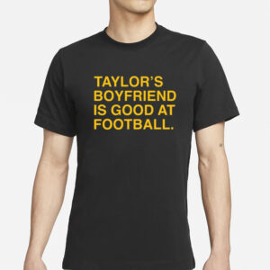 Taylor's Boyfriend Is Good At Football T-Shirt