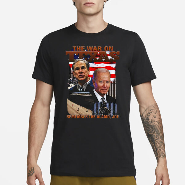 The War On Texas Remember The Alamo Joe T-Shirt3