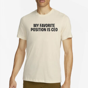 Tommie Lee My Favorite Position Is Ceo T-Shirt4