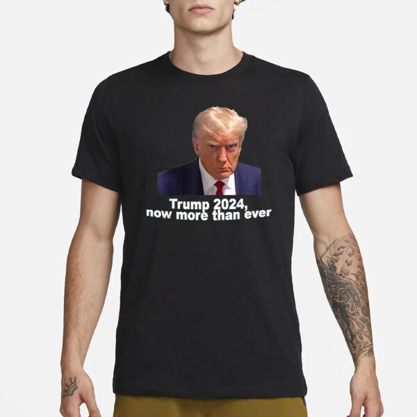 Trump 2024 Now More than Ever Shirt1