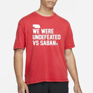 We Were Undefeated Vs Saban T-Shirts