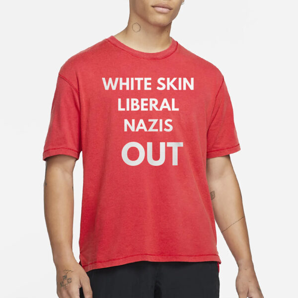 White Skin Liberal Nazis Out T-Shirts