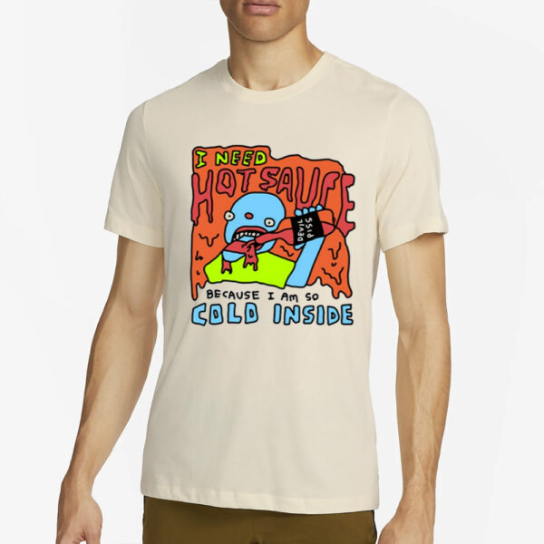 Zoebreadtok I Need Hot Sause Because I Am So Cold Inside T-Shirt2