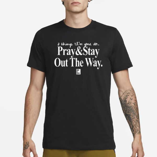2 Things I'm Gone Do Pray & Stay Out The Way T-Shirt1
