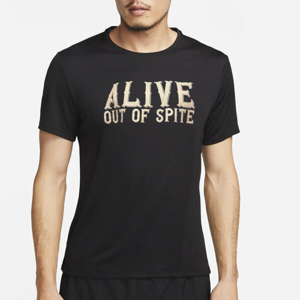 Alive Out Of Spite T-Shirt2