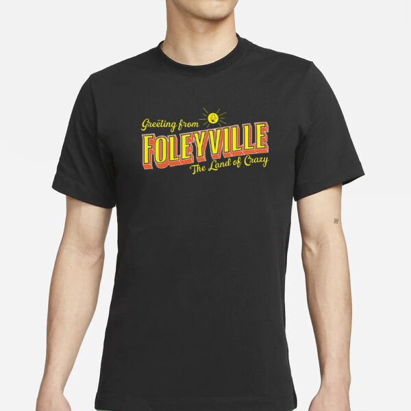 Are You Garbage Greetings From Foleyville The Land Of Crazy T-Shirt