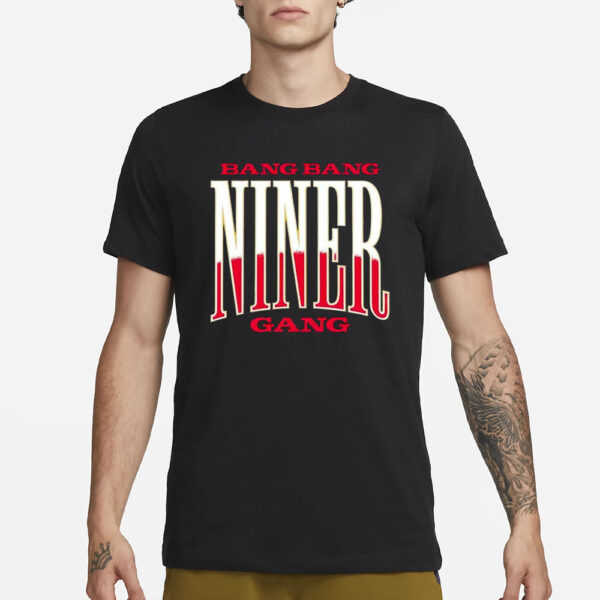 Bang Bang Niner Gang T-Shirt3