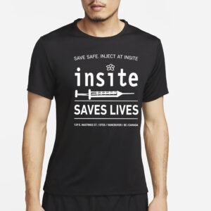 Be Safe Inject At Insite Insite Saves Lives T-Shirt2