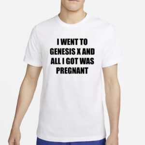 Big Deck I Went To Genesis X And All I Got Was Pregnant T-Shirt4