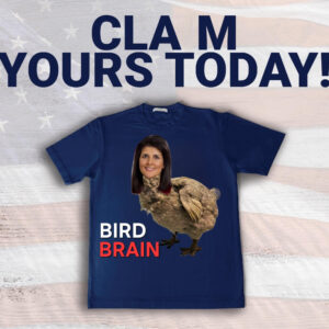 Bird brain Nikki Haley T-Shirt