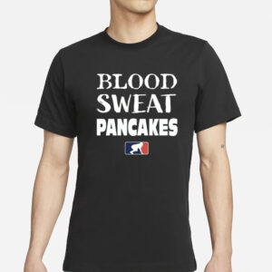 Blood Sweat Pancakes T Shirt