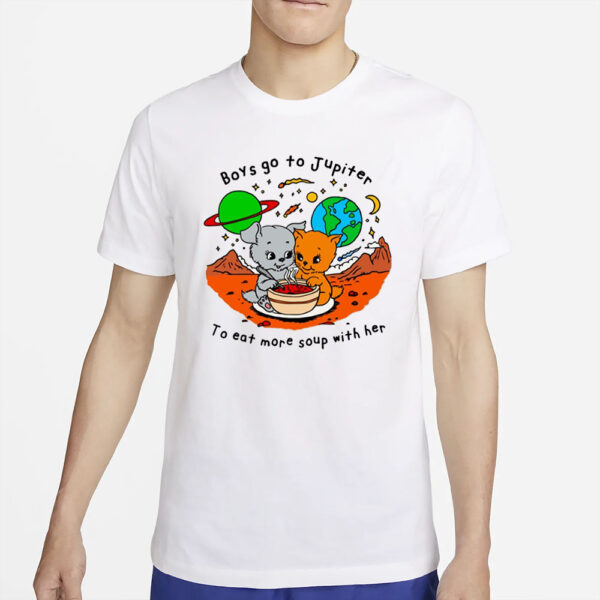 Boys Go To Jupiter To Eat More Soup With Her T-Shirt4