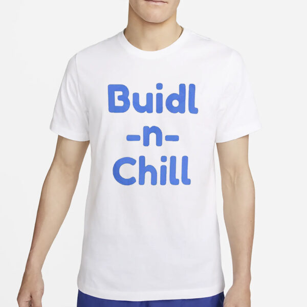 Buidl N Chill T-Shirt4