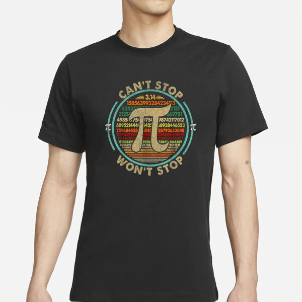 Can't Stop Pi Won't Stop Math Pi Day Funny Maths Club Gifts T-Shirts